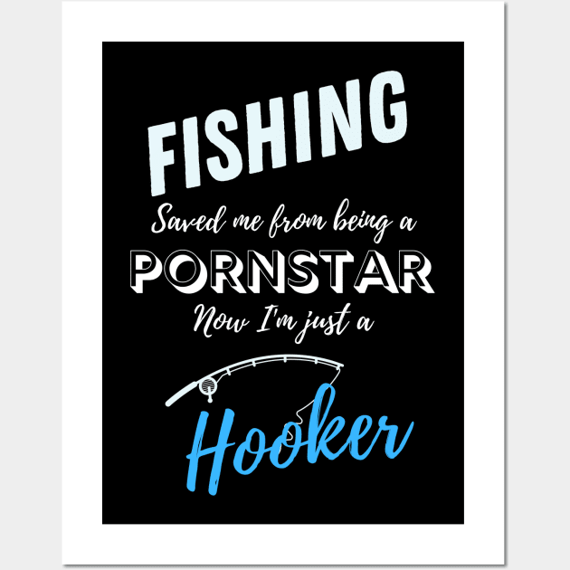 Fishing Saved Me from being a Pornstar! Wall Art by TheCarGuyStore